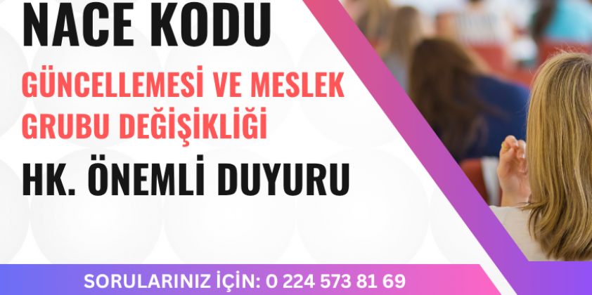 NACE Kodu Güncellemesi ve Meslek Grubu Değişikliği Hakkında Duyuru!